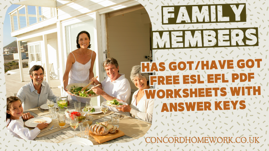 Family members has got/have got free ESL EFL pdf worksheets with answer keys