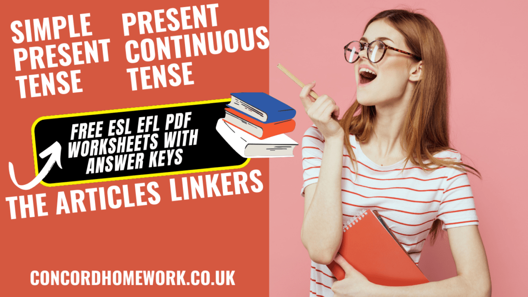 Simple present tense, Present Continuous Tense,The Articles, Linkers free ESL EFL pdf worksheets with answer keys