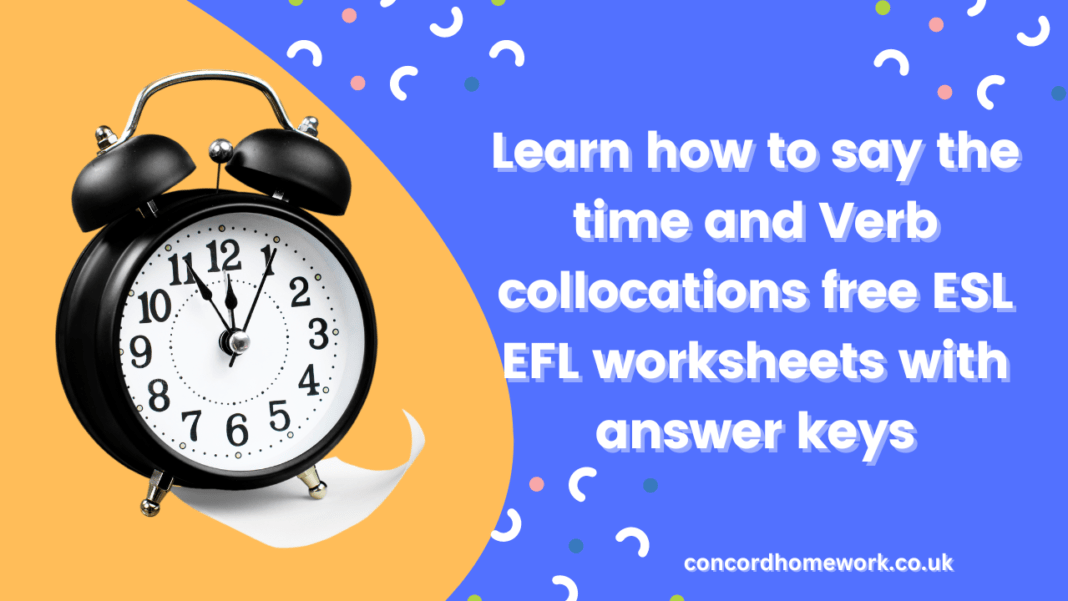 Learn how to say the time and Verb collocations free ESL EFL worksheets with answer keys