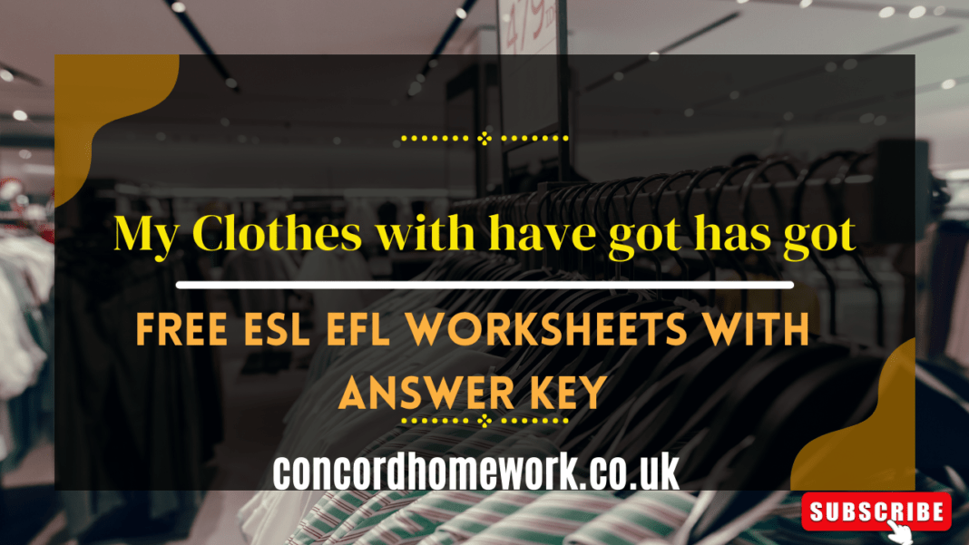 My Clothes with have got has got free ESL EFL worksheets with answer key