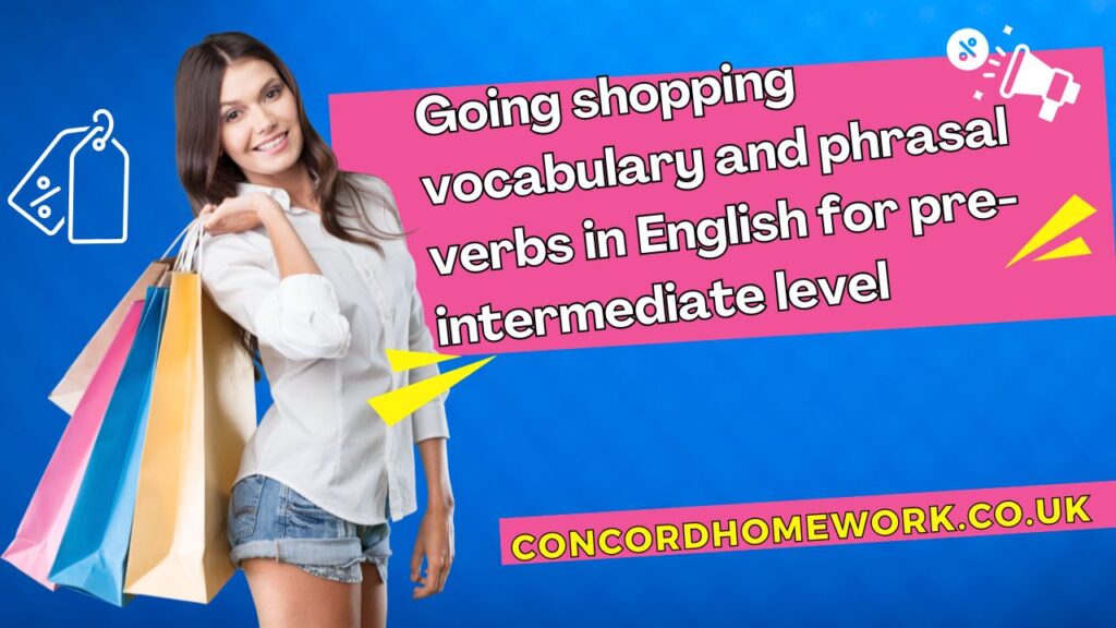 Going shopping vocabulary and phrasal verbs in English for pre-intermediate level.