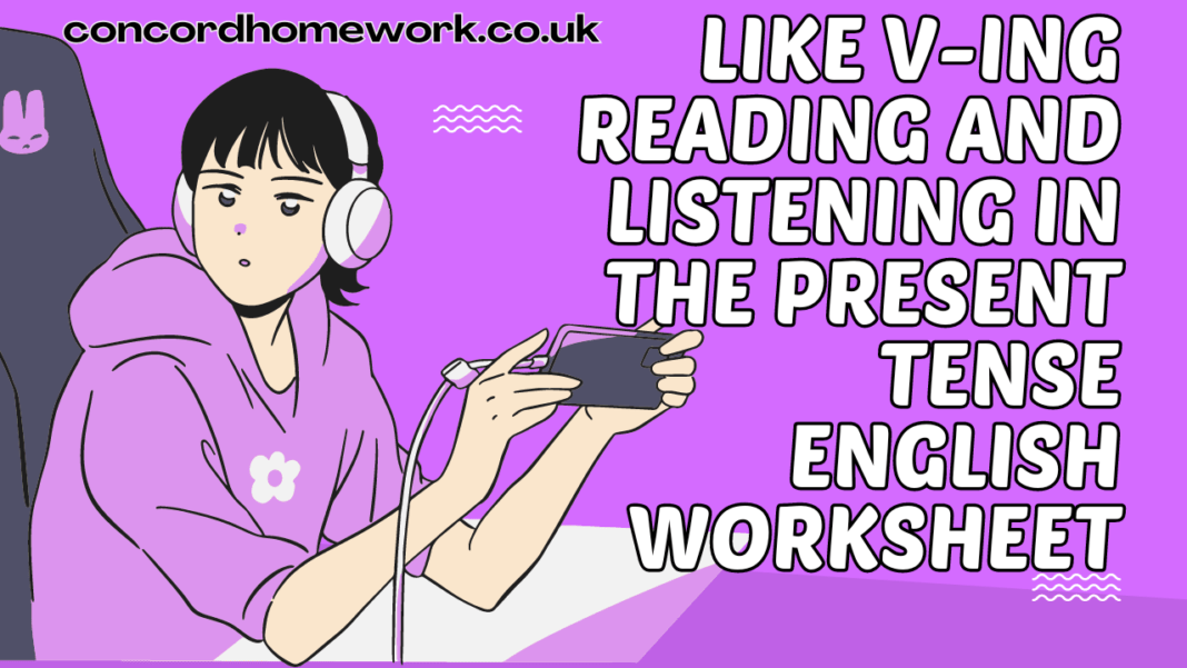 Like v-ing Reading and listening in the present tense English worksheet
