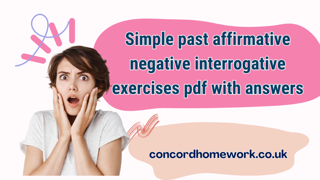 Simple past affirmative negative interrogative exercises pdf with answers