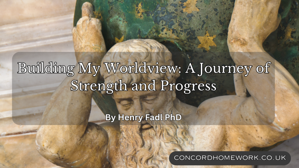 Building My Worldview A Journey of Strength and Progress - Henry Fadl